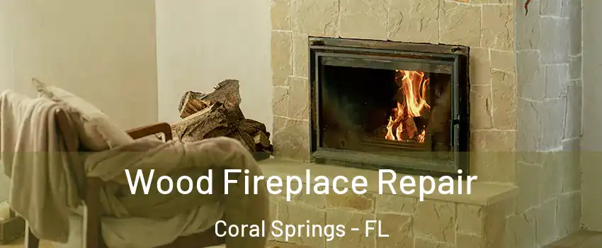  Wood Fireplace Repair Coral Springs - FL