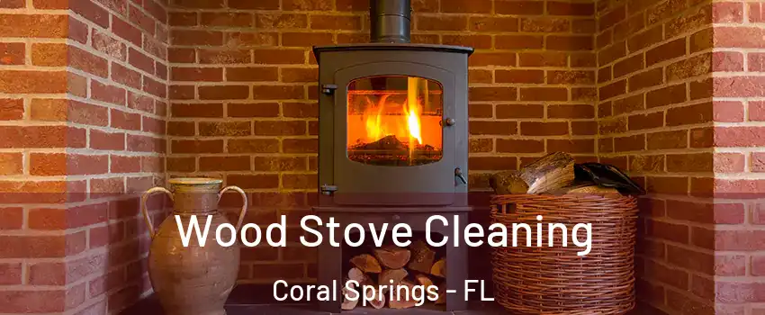  Wood Stove Cleaning Coral Springs - FL