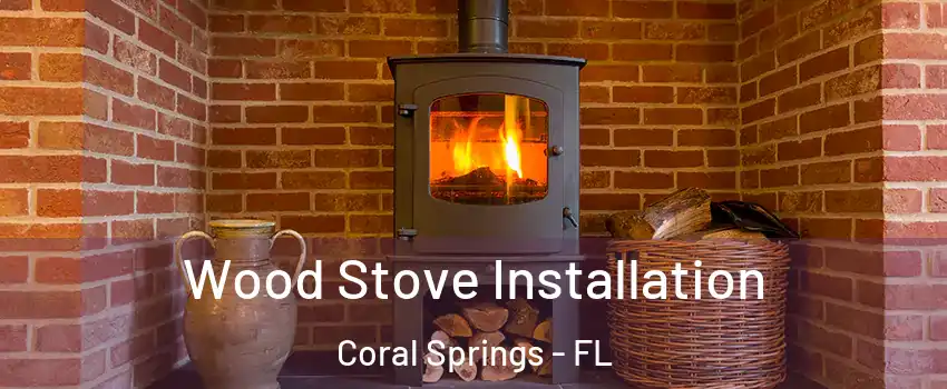  Wood Stove Installation Coral Springs - FL