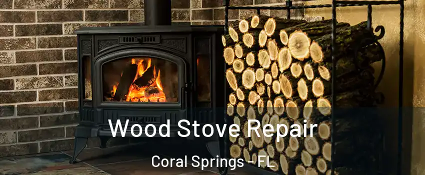  Wood Stove Repair Coral Springs - FL